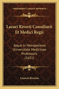 Lazari Riverii Consiliarii Et Medici Regii