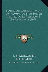 Sentimens Que Doit Avoir Un Homme-De-Bien Sur Les Veritez De La Religion Et De La Morale (1699)
