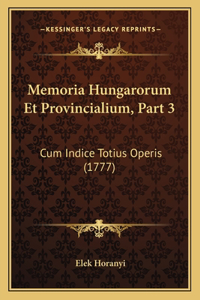 Memoria Hungarorum Et Provincialium, Part 3