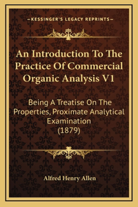 An Introduction To The Practice Of Commercial Organic Analysis V1: Being A Treatise On The Properties, Proximate Analytical Examination (1879)