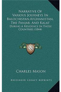 Narrative Of Various Journeys In Balochistan, Afghanistan, The Panjab, And Kalat