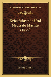Kriegfuhrende Und Neutrale Machte (1877)