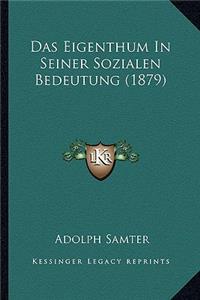 Eigenthum In Seiner Sozialen Bedeutung (1879)