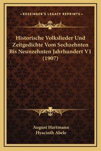 Historische Volkslieder Und Zeitgedichte Vom Sechzehnten Bis Neunzehnten Jahrhundert V1 (1907)