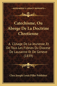 Catechisme, Ou Abrege De La Doctrine Chretienne