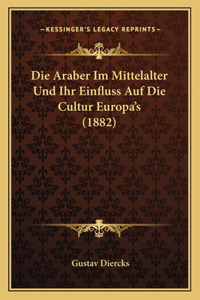 Araber Im Mittelalter Und Ihr Einfluss Auf Die Cultur Europa's (1882)