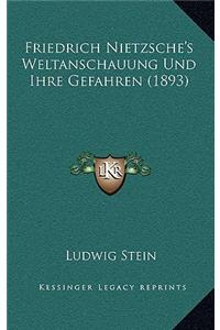 Friedrich Nietzsche's Weltanschauung Und Ihre Gefahren (1893)