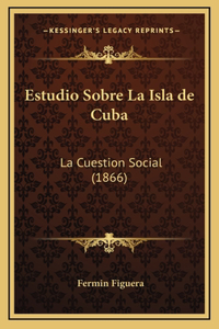 Estudio Sobre La Isla de Cuba