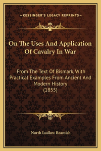 On The Uses And Application Of Cavalry In War