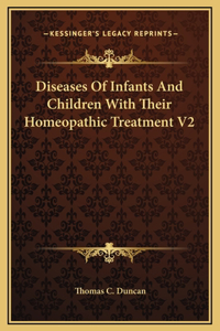Diseases Of Infants And Children With Their Homeopathic Treatment V2