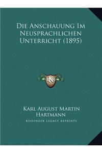 Die Anschauung Im Neusprachlichen Unterricht (1895)