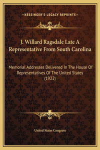 J. Willard Ragsdale Late A Representative From South Carolina