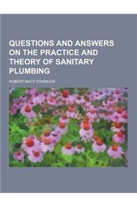 Questions and Answers on the Practice and Theory of Sanitary Plumbing