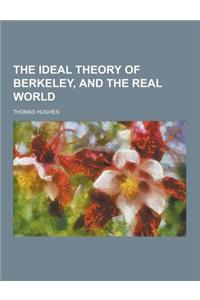 The Ideal Theory of Berkeley, and the Real World