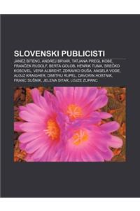 Slovenski Publicisti: Janez Bitenc, Andrej Brvar, Tatjana Pregl Kobe, Fran Ek Rudolf, Berta Golob, Henrik Tuma, Sre Ko Kosovel, Vera Albreht