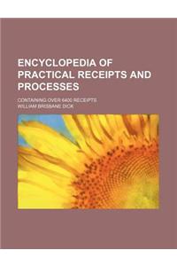 Encyclopedia of Practical Receipts and Processes; Containing Over 6400 Receipts