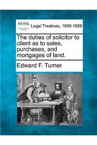 Duties of Solicitor to Client as to Sales, Purchases, and Mortgages of Land.