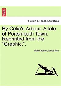 By Celia's Arbour. a Tale of Portsmouth Town. Reprinted from the Graphic.. Vol. III
