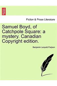 Samuel Boyd, of Catchpole Square