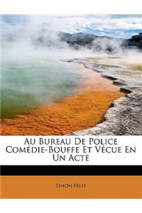 Au Bureau de Police Com Die-Bouffe Et V Cue En Un Acte