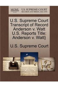 U.S. Supreme Court Transcript of Record Anderson V. Watt U.S. Reports Title