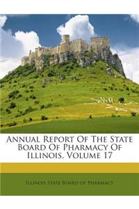 Annual Report of the State Board of Pharmacy of Illinois, Volume 17