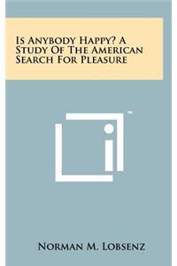 Is Anybody Happy? a Study of the American Search for Pleasure