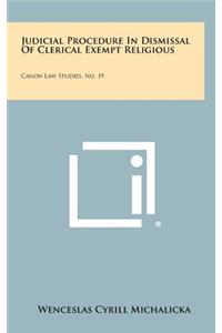 Judicial Procedure in Dismissal of Clerical Exempt Religious