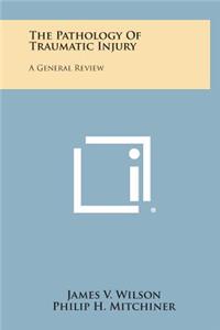The Pathology of Traumatic Injury