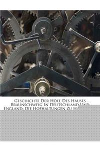 Geschichte Der Deutschen Hofe, Achtzehnter Band, Geschichte Der Hofe Des Hauses Braunschweig in Deutschland Und England, Erster Theil