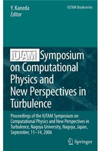 Iutam Symposium on Computational Physics and New Perspectives in Turbulence: Proceedings of the Iutam Symposium on Computational Physics and New Perspectives in Turbulence, Nagoya University, Nagoya, Japan, September, 11-14, 2006