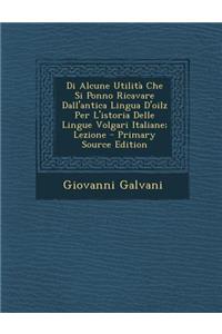 Di Alcune Utilita Che Si Ponno Ricavare Dall'antica Lingua D'Oilz Per L'Istoria Delle Lingue Volgari Italiane; Lezione