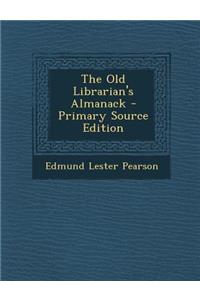 The Old Librarian's Almanack - Primary Source Edition