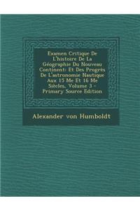 Examen Critique de L'Histoire de La Geographie Du Nouveau Continent: Et Des Progres de L'Astronomie Nautique Aux 15 Me Et 16 Me Siecles, Volume 3 - PR