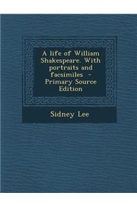 A Life of William Shakespeare. with Portraits and Facsimiles