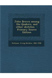 John Brown Among the Quakers, and Other Sketches