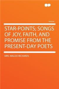 Star-Points; Songs of Joy, Faith, and Promise from the Present-Day Poets