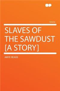 Slaves of the Sawdust [a Story]