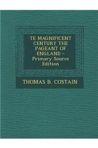 Te Magnificent Century the Pageant of England