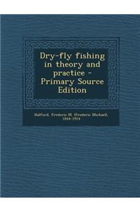 Dry-Fly Fishing in Theory and Practice