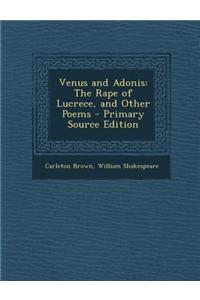 Venus and Adonis: The Rape of Lucrece, and Other Poems
