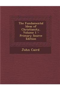 The Fundamental Ideas of Christianity, Volume 1