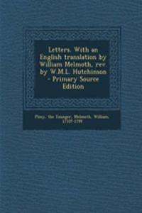 Letters. with an English Translation by William Melmoth, REV. by W.M.L. Hutchinson - Primary Source Edition