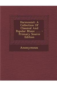 Harmonist: A Collection of Classical and Popular Music ......