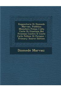 Requisitorie Di Diomede Marvasi, Pubblico Ministero Presso L'Alta Corte Di Giustizia Nel Processo Contro Il Conte Carlo Pellion Di Persano