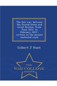 Late War, Between the United States and Great Britain, from June 1812, to February 1815