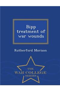 Bipp Treatment of War Wounds - War College Series