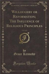 Willoughby or Reformation; The Influence of Religious Principles, Vol. 2 of 2 (Classic Reprint)