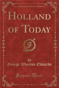 Holland of Today (Classic Reprint)