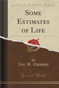 Some Estimates of Life (Classic Reprint)